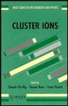 Cluster Ions (Wiley Series In Ion Chemistry and Physics)