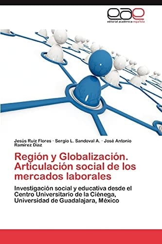 Región Y Globalización Articulación Social de Los Mercados Laborales