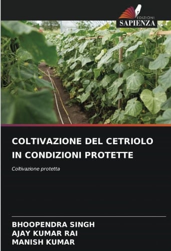 COLTIVAZIONE DEL CETRIOLO IN CONDIZIONI PROTETTE: Coltivazione protetta (Italian Edition)