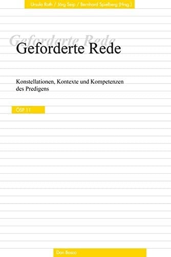 Geforderte Rede Konstellationen, Kontexte und Kompetenzen des Predigens