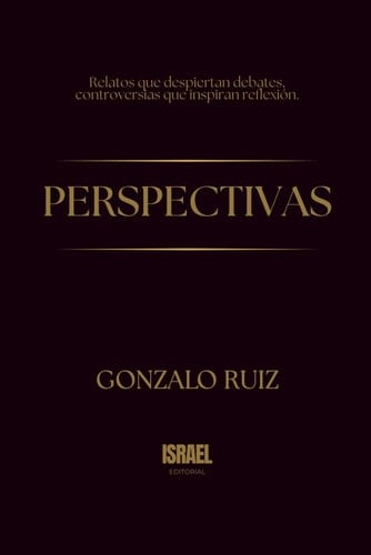 PERSPECTIVAS: Relatos que despiertan debates, controversias que inspiran reflexión.