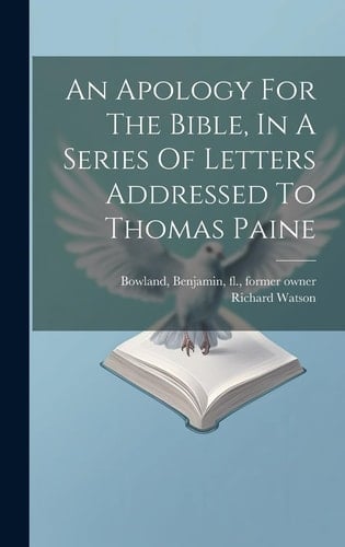 An Apology For The Bible, In A Series Of Letters Addressed To Thomas Paine