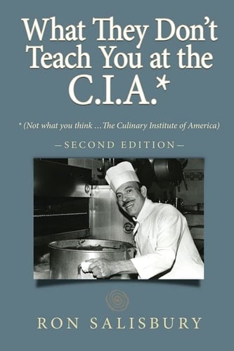 What They Don't Teach You at the C.I.A.* *Not what You Think ... The Culinary Institute of America