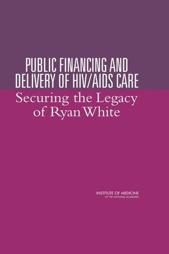 Public Financing and Delivery of HIV/AIDS Care Securing the Legacy of Ryan White