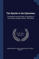 The Epistle to the Ephesians Translated From the Greek, on the Basis of the Common English Version; With Notes