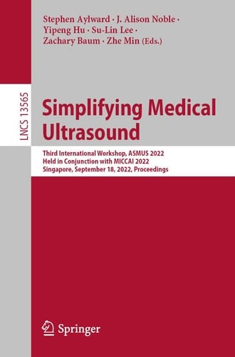 Simplifying Medical Ultrasound Third International Workshop, ASMUS 2022, Held in Conjunction with MICCAI 2022, Singapore, September 18, 2022, Proceedings