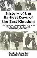 History of the Earliest Days of the East Kingdom (and Therefore Also the Earliest Days of the Middle, Atlantia, Drachenwald, Aethelmearc, & Tir Mara)