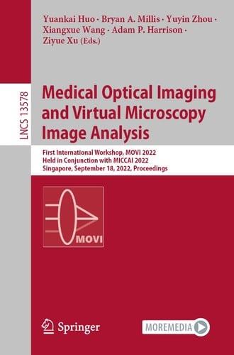 Medical Optical Imaging and Virtual Microscopy Image Analysis First International Workshop, MOVI 2022, Held in Conjunction with MICCAI 2022, Singapore, September 18, 2022, Proceedings