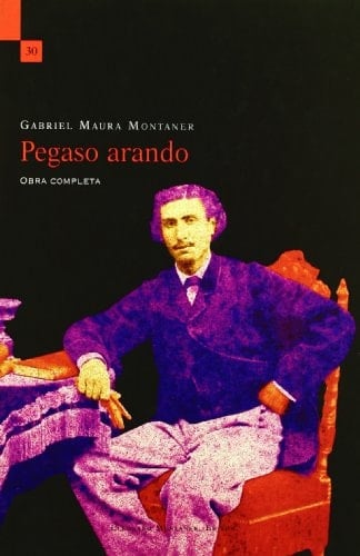 Pegaso arando : obra completa de Gabriel Maura Montaner