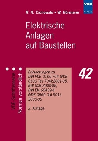 Elektrische Anlagen auf Baustellen Erläuterungen zu DIN VDE 0100-704 (VDE 0100 Teil 704):2001-05, BGl 608:2000-08, DIN EN 60439-4 (VDE 0660 Teil 501):2000-05