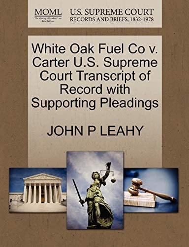 White Oak Fuel Co v. Carter U.S. Supreme Court Transcript of Record with Supporting Pleadings
