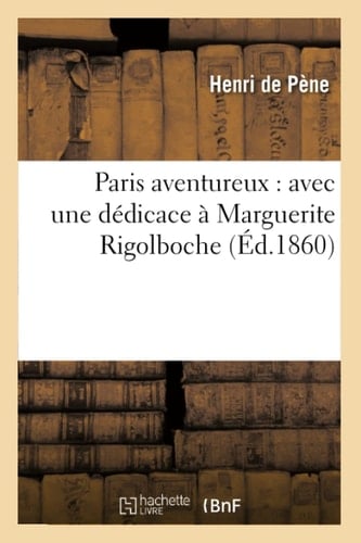 Paris Aventureux: Avec Une Dédicace À Marguerite Rigolboche