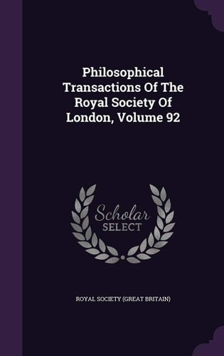 Philosophical Transactions of the Royal Society of London, Volume 92