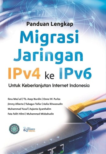 Panduan Lengkap Migrasi Jaringan IPv4 ke IPv6 - untuk Keberlanjutan Internet Indonesia