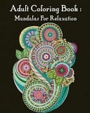Adult Coloring Book Mandalas For Relaxation: Mandala Coloring Book For Adults