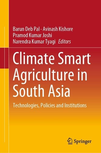 Climate Smart Agriculture in South Asia Technologies, Policies and Institutions