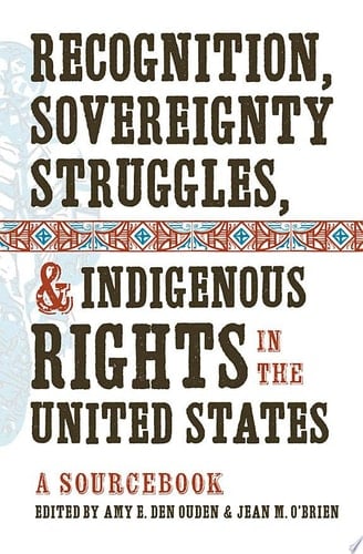 Recognition, Sovereignty Struggles, & Indigenous Rights in the United States A Sourcebook
