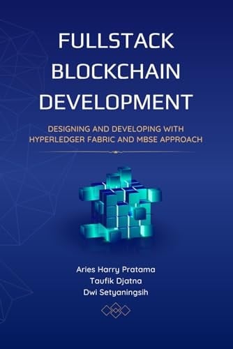 FULLSTACK BLOCKCHAIN DEVELOPMENT: DESIGNING AND DEVELOPING WITH HYPERLEDGER FABRIC AND MBSE APPROACH
