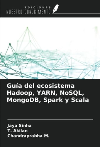 Guía del ecosistema Hadoop, YARN, NoSQL, MongoDB, Spark y Scala (Spanish Edition)