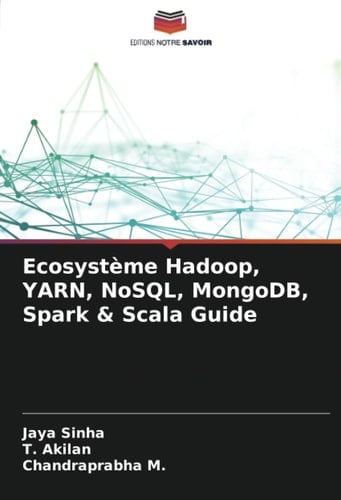 Ecosystème Hadoop, YARN, NoSQL, MongoDB, Spark & Scala Guide (French Edition)