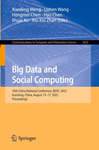 Big Data and Social Computing 10th China National Conference, BDSC 2025, Kunming, China, August 15–17, 2025, Proceedings