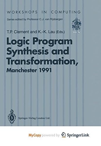 Logic Program Synthesis and Transformation Proceedings of LOPSTR 91, International Workshop on Logic Program Synthesis and Transformation, University of Manchester, 4–5 July 1991