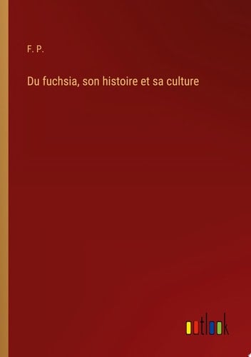 Du fuchsia, son histoire et sa culture