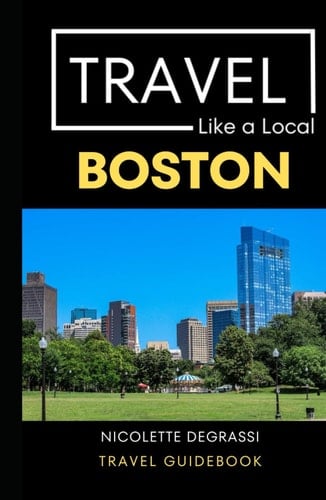 Travel Like a Local Boston: Boston Massachusetts Travel Guide