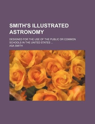 Smith's illustrated astronomy; designed for the use of the public or common schools in the United States