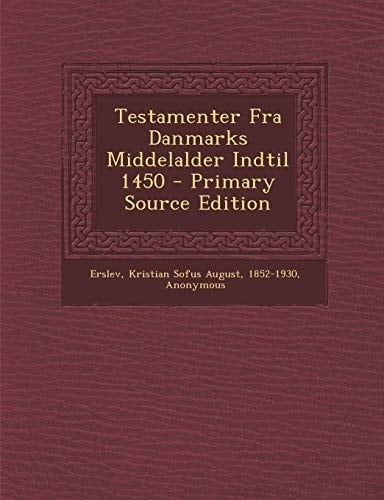 Testamenter Fra Danmarks Middelalder Indtil 1450 - Primary Source Edition