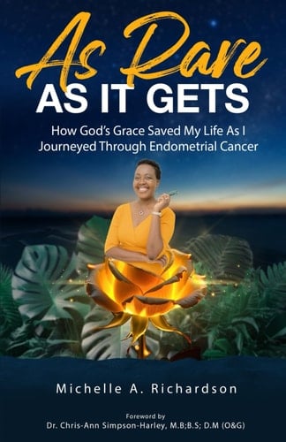 As Rare As It Gets How God's Grace Saved My Life As I Journeyed Through Endometrial Cancer