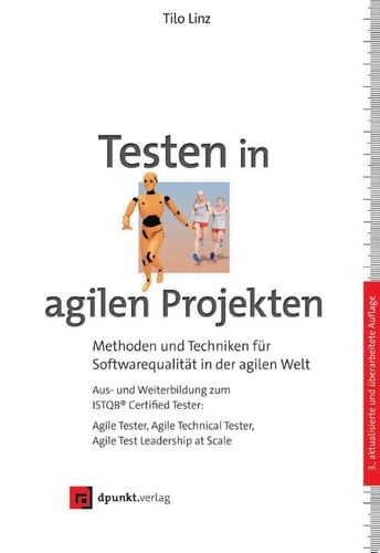 Testen in agilen Projekten Methoden und Techniken für Softwarequalität in der agilen Welt – Aus- und Weiterbildung zum ISTQB® Certified Tester: Agile Tester, Agile Technical Tester, Agile Test Leadership at Scale