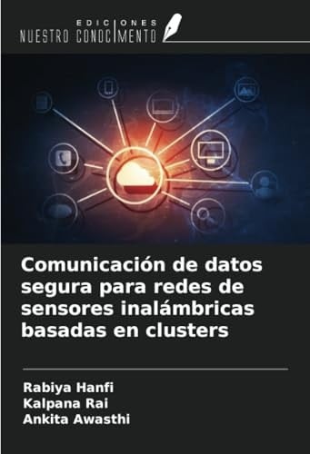 Comunicación de datos segura para redes de sensores inalámbricas basadas en clusters (Spanish Edition)