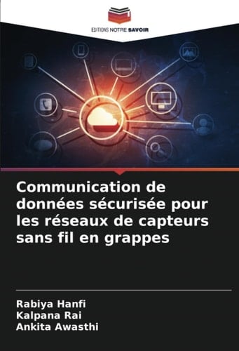 Communication de données sécurisée pour les réseaux de capteurs sans fil en grappes (French Edition)