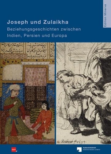 Joseph und Zulaikha Beziehungsgeschichten zwischen Indien, Persien und Europa