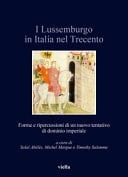 I Lussemburgo in Italia Nel Trecento Forme E Ripercussioni Di Un Nuovo Tentativo Di Dominio Imperiale