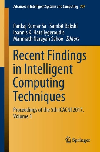 Recent Findings in Intelligent Computing Techniques Proceedings of the 5th ICACNI 2017, Volume 1