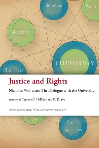 Justice and Rights Nicholas Wolterstorff in Dialogue with the University