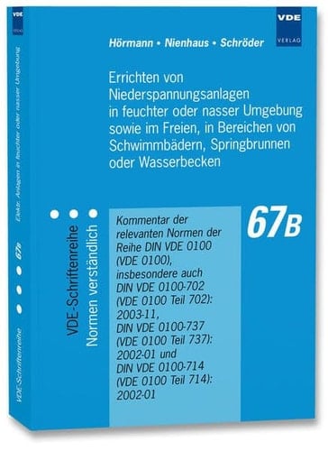 Errichten von Niederspannungsanlagen in feuchter oder nasser Umgebung sowie im Freien, in Bereichen von Schwimmbädern, Springbrunnen oder Wasserbecken Kommentar der relevanten Normen der Reihe DIN VDE 0100 (VDE 0100), insbesondere auch DIN VDE 0100-702 (VDE 0100 Teil 702):2003-11, DIN VDE 0100-737 (VDE 0100 Teil 737):2002-01 und DIN VDE 0100-714 (VDE 0100 Teil 714):2002-01