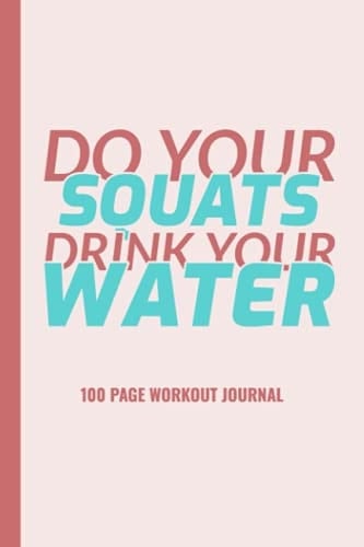 Workout Journal: "Do Your Squats" Exercise 6x9" Notebook With Sets, Reps, Weight, Warmup, and Cardio, 100 Pages