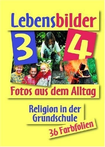 Lebensbilder 3/4 Fotos aus dem Alltag.36 Farbfolien für Religion in der Grundschule