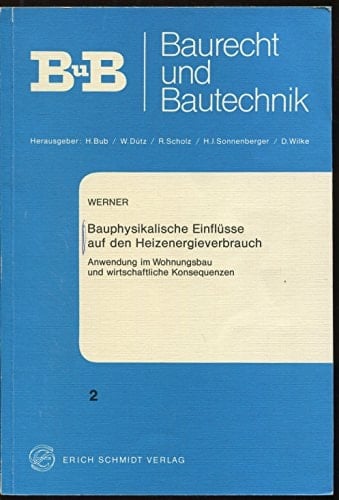 Bauphysikalische Einflüsse auf den Heizenergieverbrauch Anwendung im Wohnungsbau und wirtschaftliche Konsequenzen