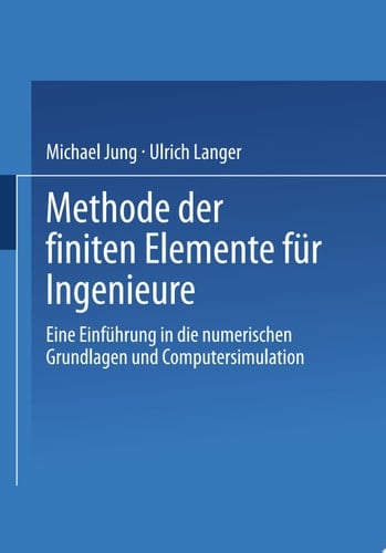 Methode der finiten Elemente für Ingenieure Eine Einführung in die numerischen Grundlagen und Computersimulation