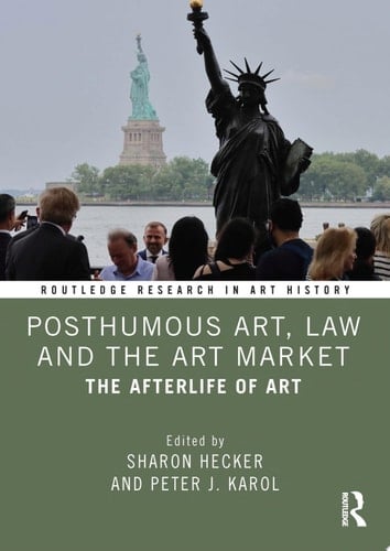 Posthumous Art, Law and the Art Market The Afterlife of Art