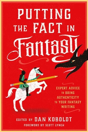 Putting the Fact in Fantasy Expert Advice to Bring Authenticity to Your Fantasy Writing