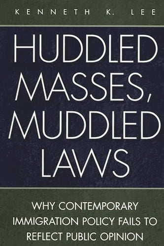 Huddled Masses, Muddled Laws: Why Contemporary Immigration Policy Fails to Reflect Public Opinion (History; 62)