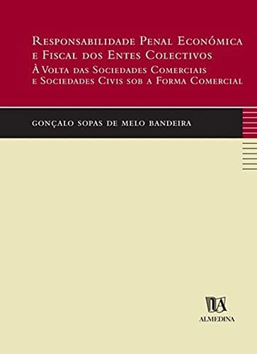 "Responsabilidade" penal económica e fiscal dos entes colectivos: à volta das sociedades comerciais e sociedades civis sob a forma comercial
