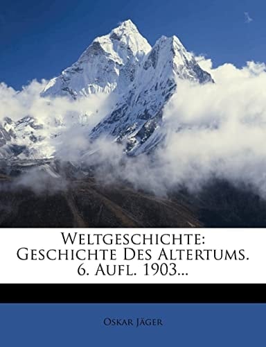 Weltgeschichte: Geschichte Des Altertums. 6. Aufl. 1903... (German Edition)