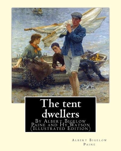 The Tent Dwellers, By Albert Bigelow Paine and Hy Watson (Illustrated Edition) Henry Sumner (HY) Watson (American, 1868-1933), Fishing -- Juvenile Literature, Fishing -- Nova Scotia