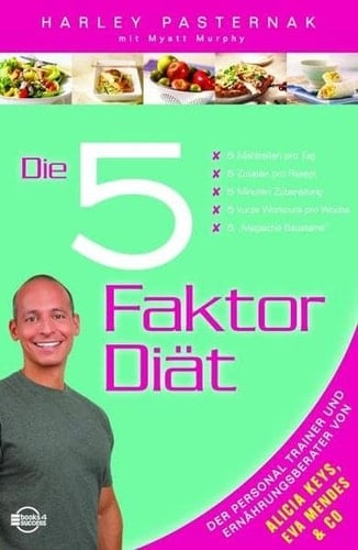 Die 5-Faktor-Diät 5 Mahlzeiten pro Tag, 5 Zutaten pro Rezept, 5 Minuten Zubereitung, 5 kurze Workouts pro Woche, 5 "magische Bausteine"